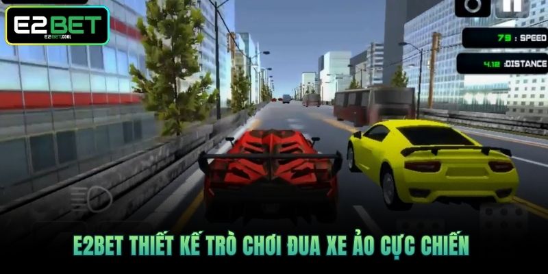 E2BET thiết kế trò chơi đua xe ảo cực chiến 